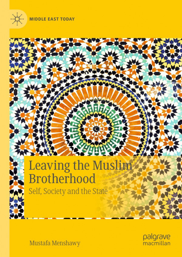 Leaving The Muslim Brotherhood Self Society And The State 1st Ed 2020 Mustafa Menshawy