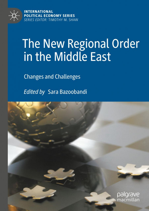 The New Regional Order In The Middle East Changes And Challenges 1st Ed 2020 Sara Bazoobandi