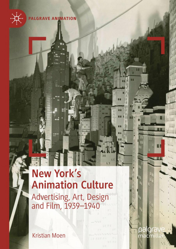 New Yorks Animation Culture Advertising Art Design And Film 19391940 1st Ed 2019 Kristian Moen