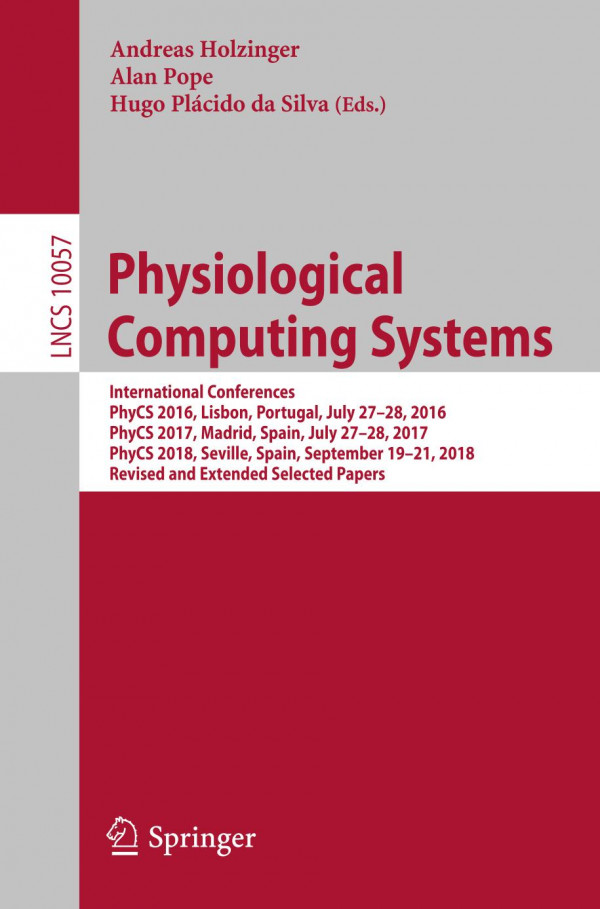 Physiological Computing Systems International Conferences Phycs 2016 Lisbon Portugal July 2728 2016 Phycs 2017 Madrid Spain July 2728 2017 Phycs 2018 Seville Spain September 1921 2018 Revised And Extended Selected Papers 1st Ed 2019 Andreas Holzinger