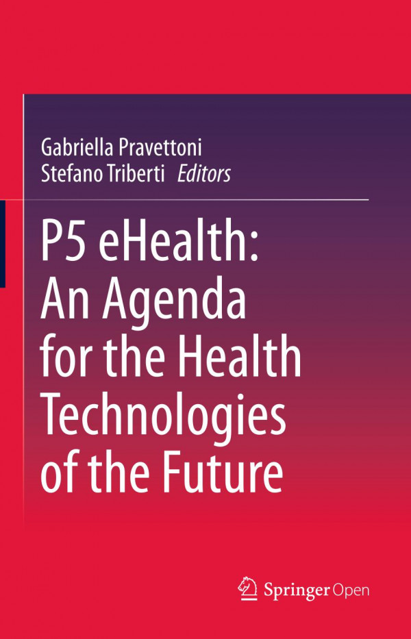 P5 Ehealth An Agenda For The Health Technologies Of The Future 1st Ed 2020 Gabriella Pravettoni