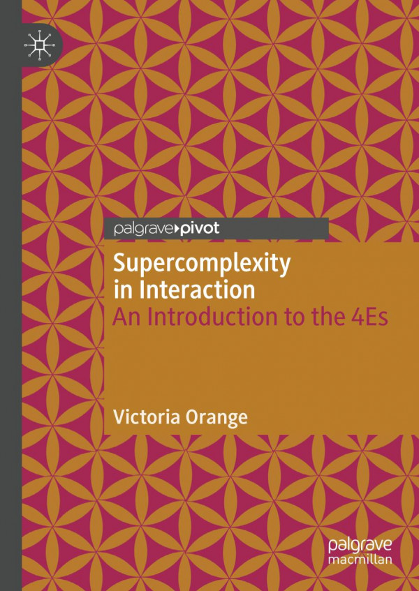 Supercomplexity In Interaction An Introduction To The 4es 1st Ed 2019 Victoria Orange