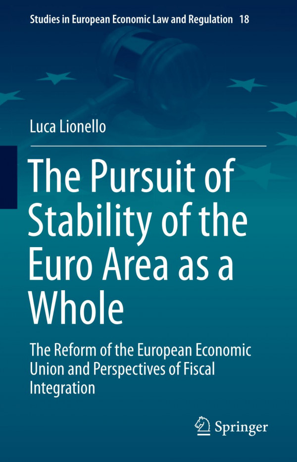 The Pursuit Of Stability Of The Euro Area As A Whole The Reform Of The European Economic Union And Perspectives Of Fiscal Integration 1st Ed 2020 Luca Lionello