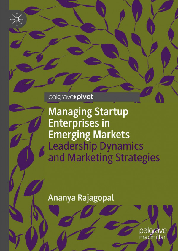Managing Startup Enterprises In Emerging Markets Leadership Dynamics And Marketing Strategies 1st Ed 2020 Ananya Rajagopal
