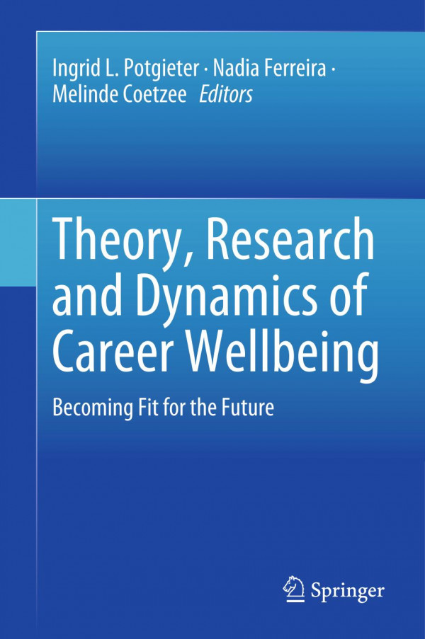 Theory Research And Dynamics Of Career Wellbeing Becoming Fit For The Future 1st Ed 2019 Ingrid L Potgieter