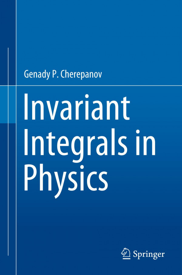 Invariant Integrals In Physics 1st Ed 2019 Genady P Cherepanov