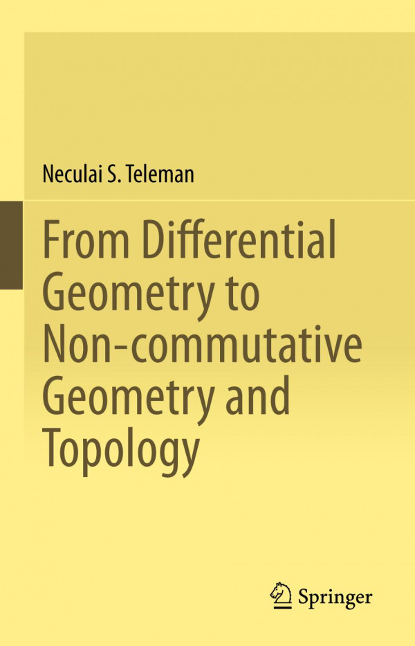 From Differential Geometry To Noncommutative Geometry And Topology 1st Ed 2019 Neculai S Teleman