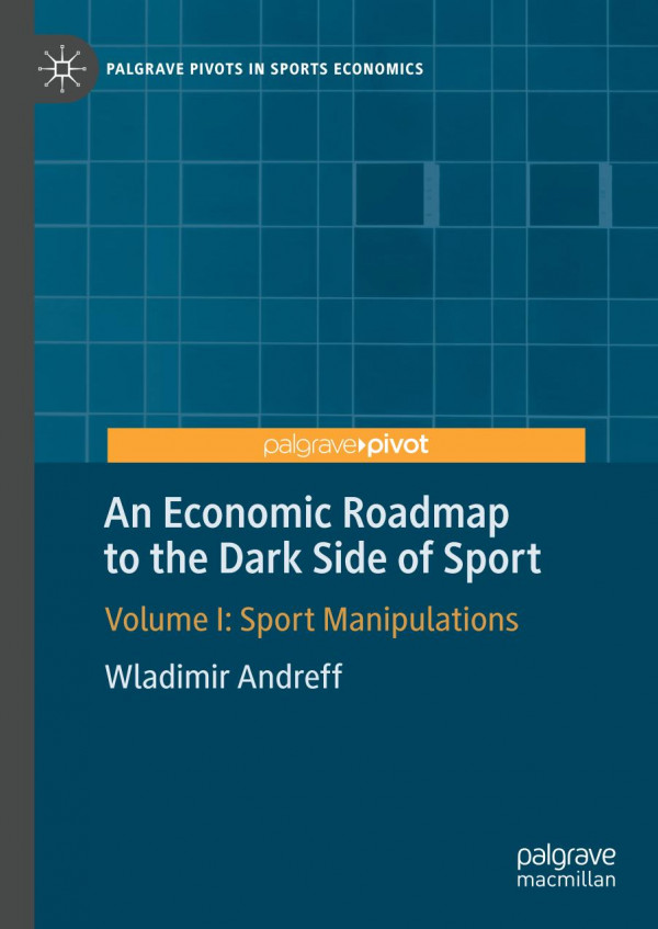 An Economic Roadmap To The Dark Side Of Sport Volume I Sport Manipulations 1st Ed 2019 Wladimir Andreff