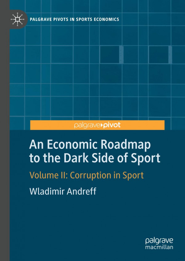 An Economic Roadmap To The Dark Side Of Sport Volume Ii Corruption In Sport 1st Ed 2019 Wladimir Andreff