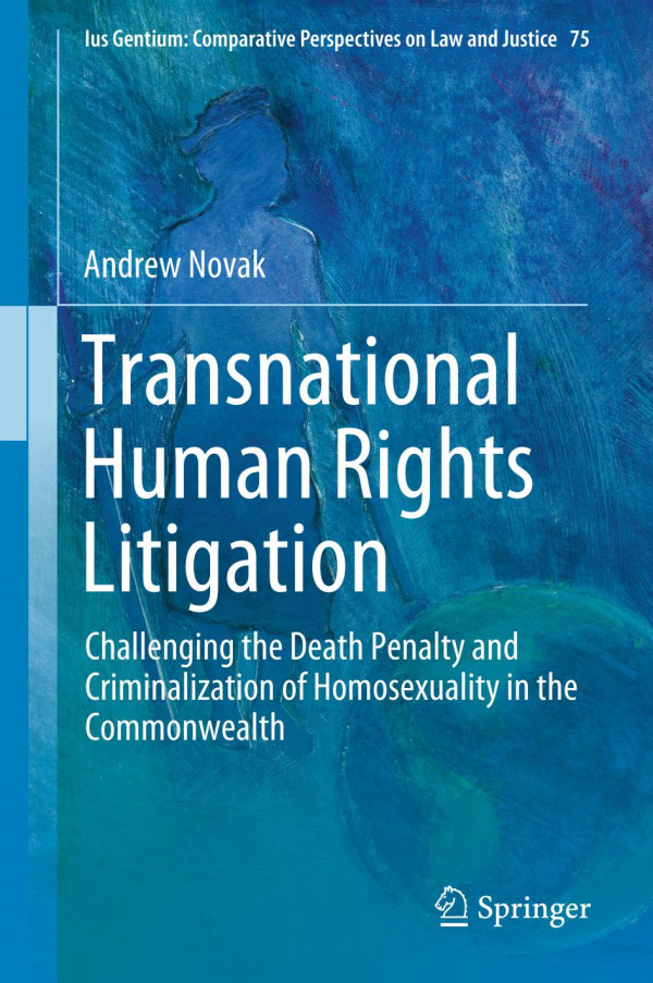 Transnational Human Rights Litigation Challenging The Death Penalty And Criminalization Of Homosexuality In The Commonwealth 1st Ed 2020 Andrew Novak