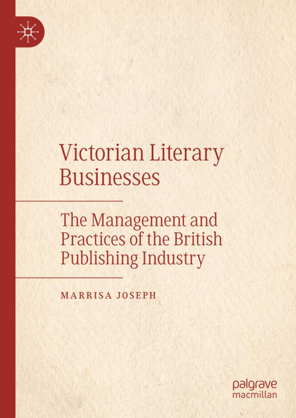 Victorian Literary Businesses The Management And Practices Of The British Publishing Industry 1st Ed 2019 Marrisa Joseph