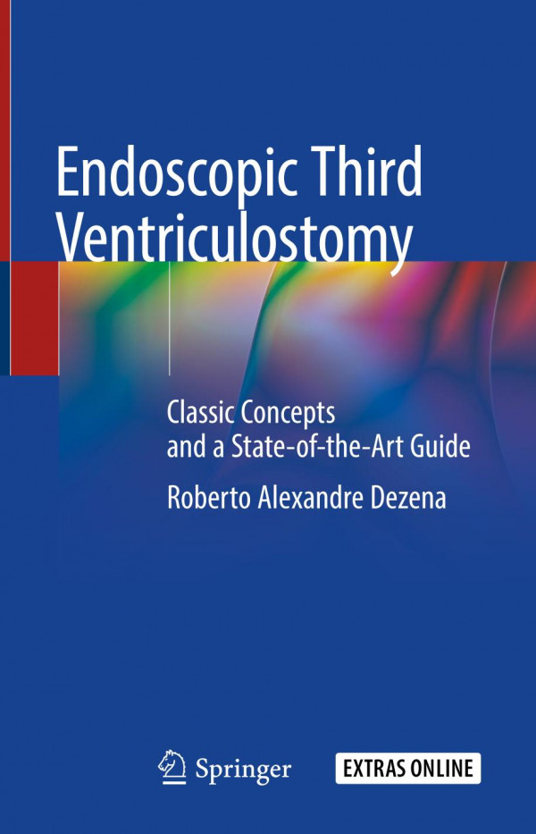 Endoscopic Third Ventriculostomy Classic Concepts And A Stateoftheart Guide 1st Ed 2020 Roberto Alexandre Dezena