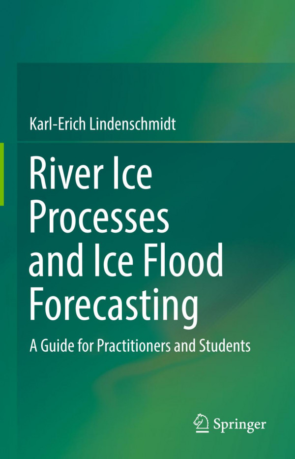River Ice Processes And Ice Flood Forecasting A Guide For Practitioners And Students 1st Ed 2020 Karlerich Lindenschmidt