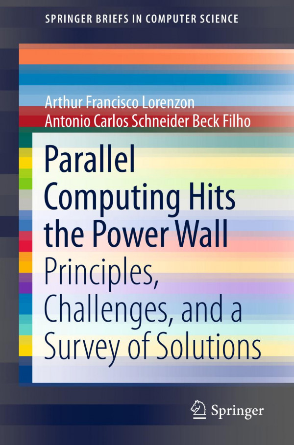 Parallel Computing Hits The Power Wall Principles Challenges And A Survey Of Solutions 1st Ed 2019 Arthur Francisco Lorenzon