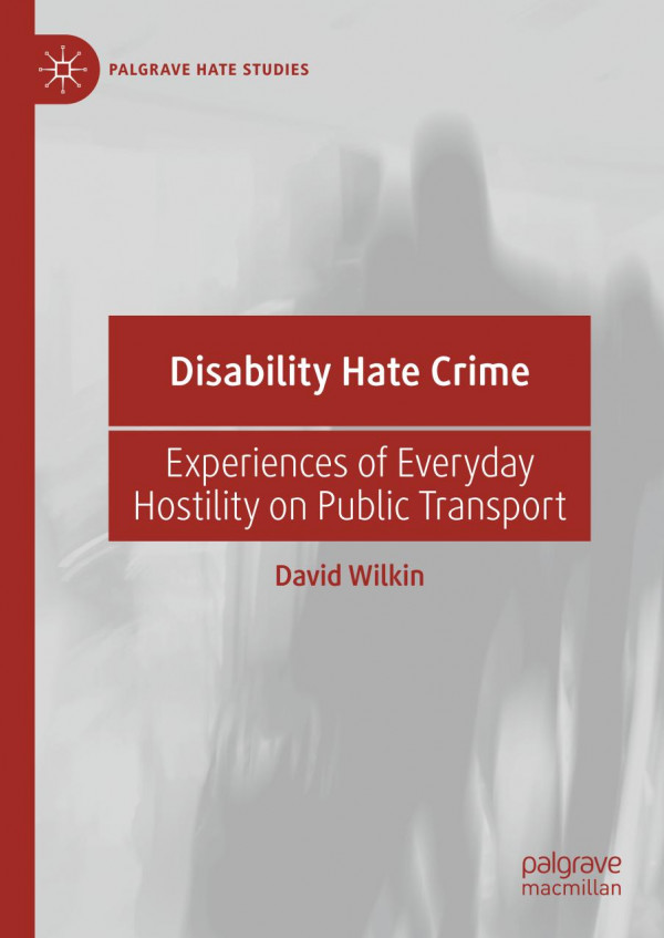 Disability Hate Crime Experiences Of Everyday Hostility On Public Transport 1st Ed 2020 David Wilkin