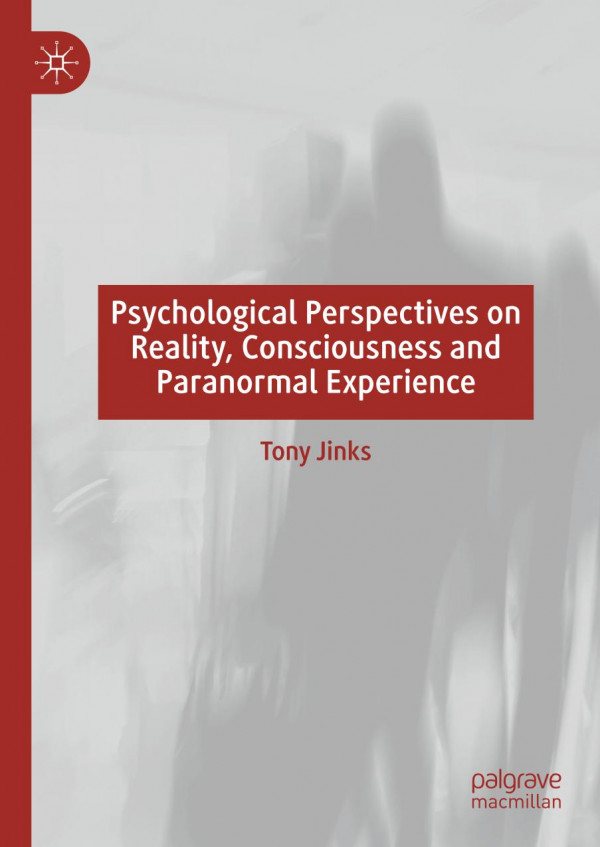 Psychological Perspectives On Reality Consciousness And Paranormal Experience 1st Ed 2019 Tony Jinks