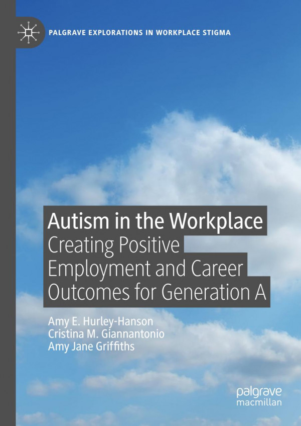 Autism In The Workplace Creating Positive Employment And Career Outcomes For Generation A 1st Ed 2020 Amy E Hurleyhanson
