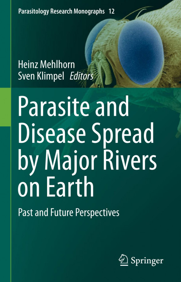 Parasite And Disease Spread By Major Rivers On Earth Past And Future Perspectives 1st Ed 2019 Heinz Mehlhorn