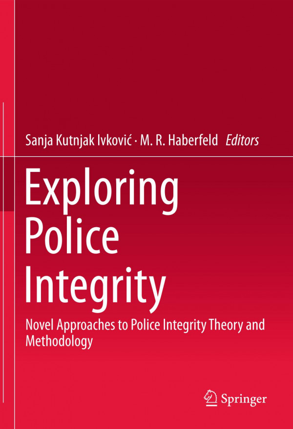 Exploring Police Integrity Novel Approaches To Police Integrity Theory And Methodology 1st Ed 2019 Sanja Kutnjak Ivkovi
