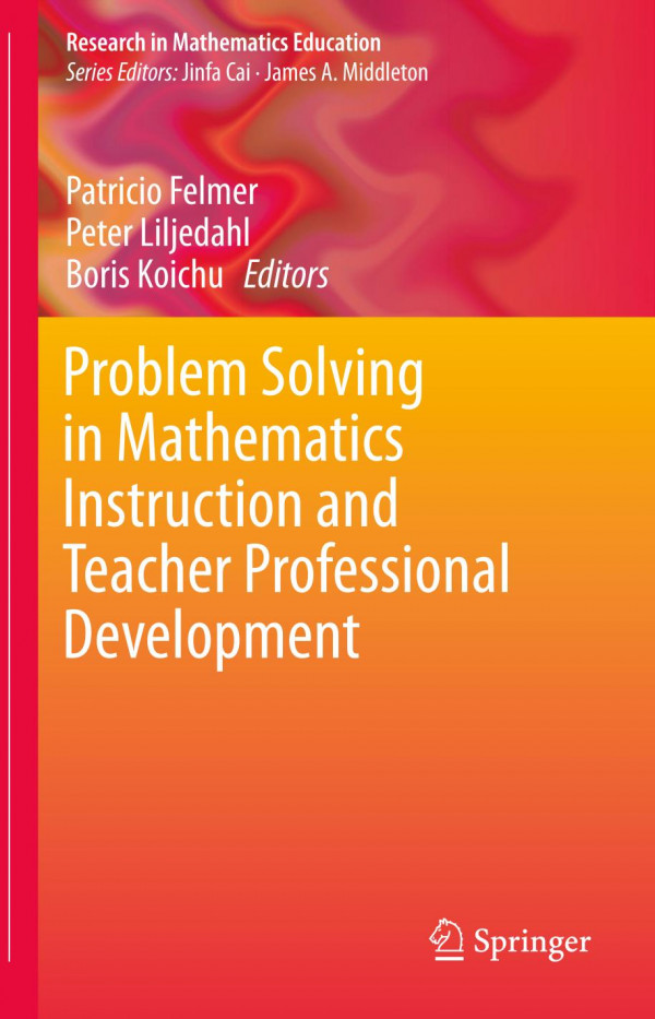Problem Solving In Mathematics Instruction And Teacher Professional Development 1st Ed 2019 Patricio Felmer