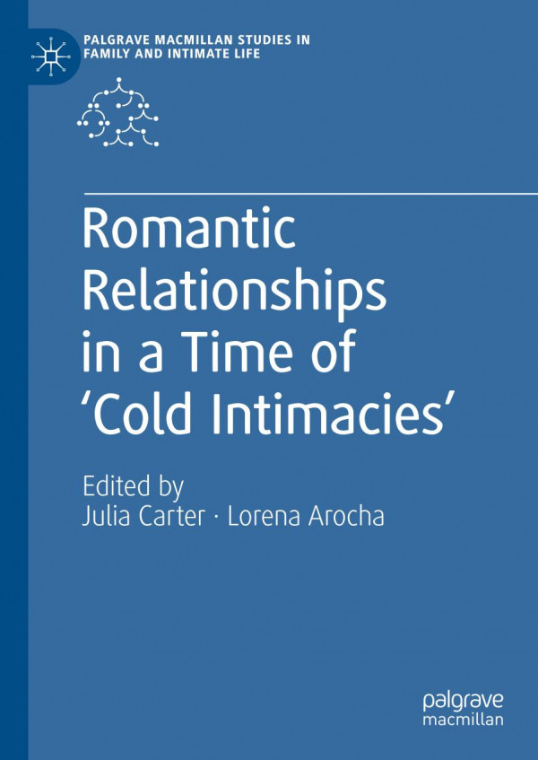 Romantic Relationships In A Time Of Cold Intimacies 1st Ed 2020 Julia Carter