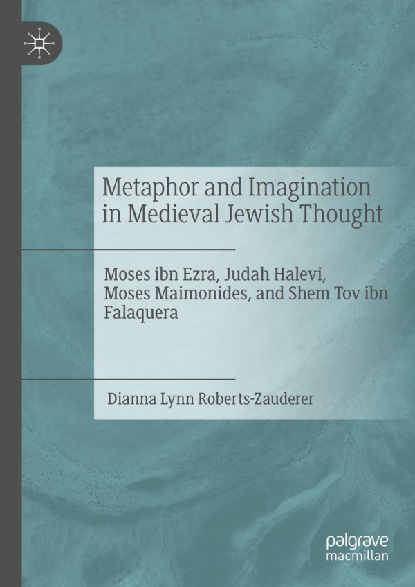 Metaphor And Imagination In Medieval Jewish Thought Moses Ibn Ezra Judah Halevi Moses Maimonides And Shem Tov Ibn Falaquera 1st Ed 2019 Dianna Lynn Robertszauderer