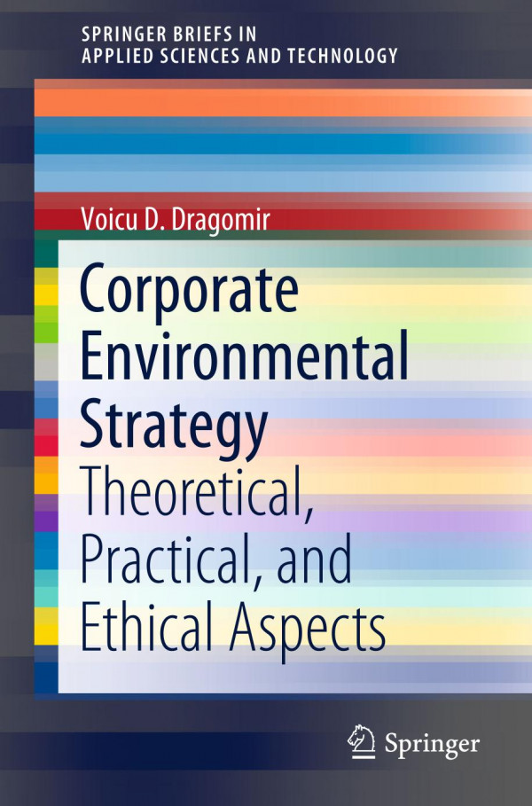 Corporate Environmental Strategy Theoretical Practical And Ethical Aspects 1st Ed 2020 Voicu D Dragomir