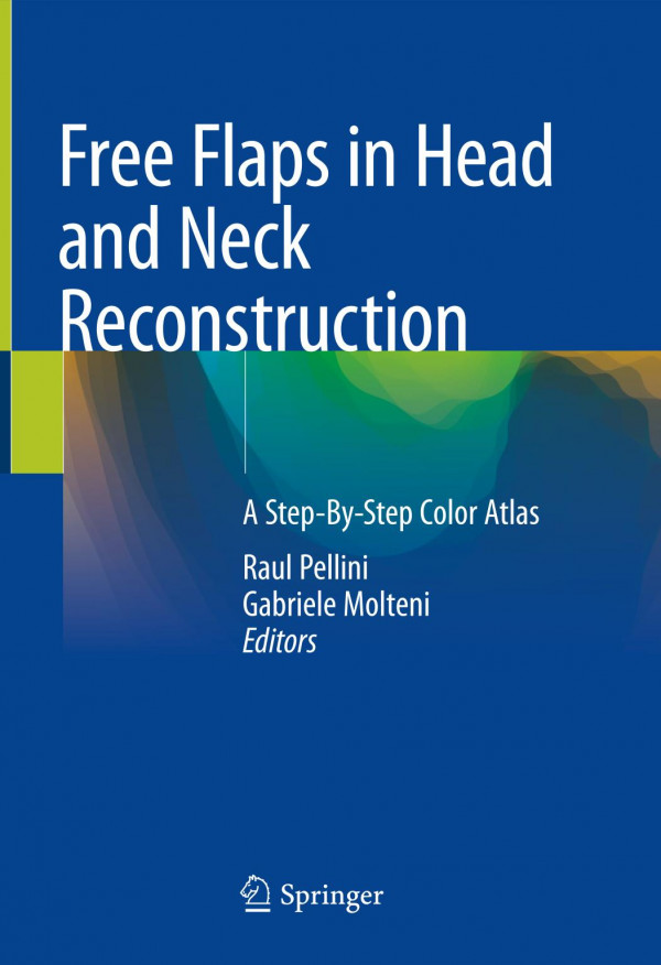 Free Flaps In Head And Neck Reconstruction A Stepbystep Color Atlas 1st Ed 2020 Raul Pellini