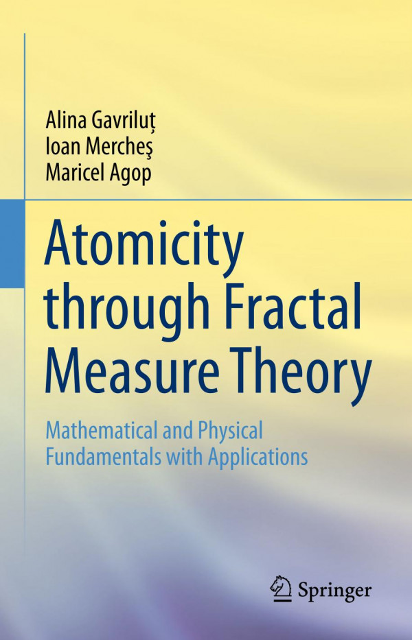 Atomicity Through Fractal Measure Theory Mathematical And Physical Fundamentals With Applications 1st Ed 2019 Alina Gavrilu