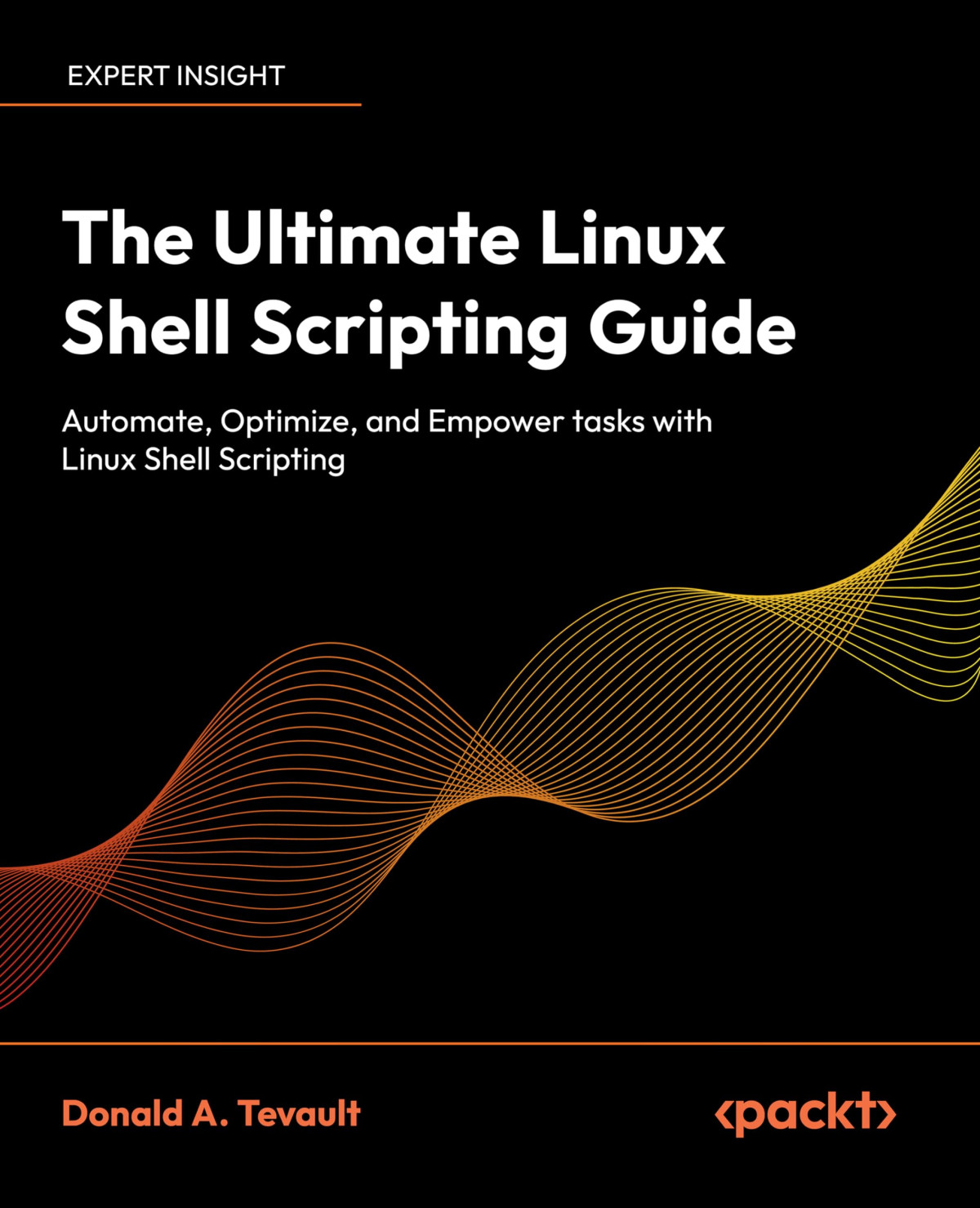The Ultimate Linux Shell Scripting Guide Automate Optimize And Empower Tasks With Linux Shell Scripting 1st Edition Donald A Tevault