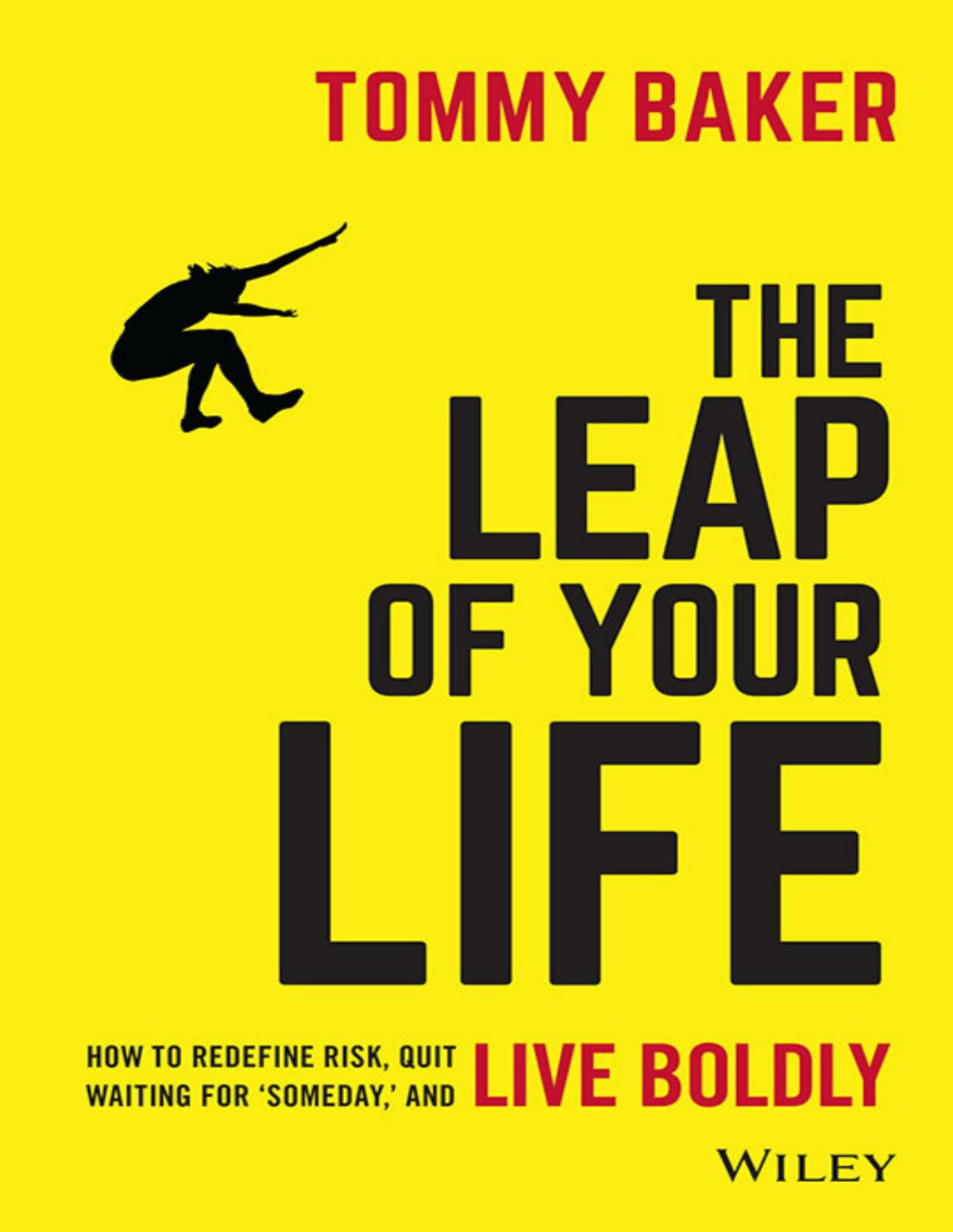 The Leap Of Your Life How To Redefine Risk Quit Waiting For Someday And Live Boldly Tommy Baker