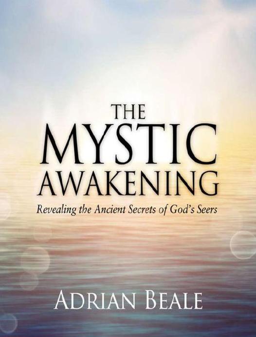 The Mystic Awakening Revealing The Ancient Secrets Of Gods Seers Adrian Beale