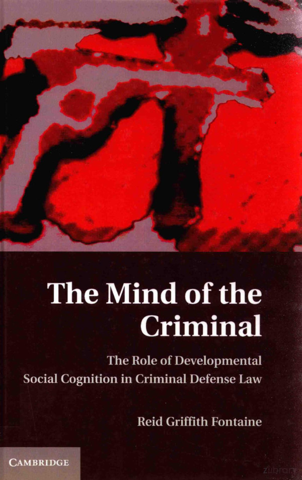 The Mind Of The Criminal The Role Of Developmental Social Cognition In Criminal Defense Law 2012th Edition Reid Griffith Fontaine