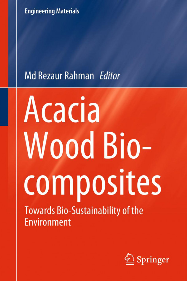 Acacia Wood Biocomposites Towards Biosustainability Of The Environment 1st Ed 2019 Md Rezaur Rahman