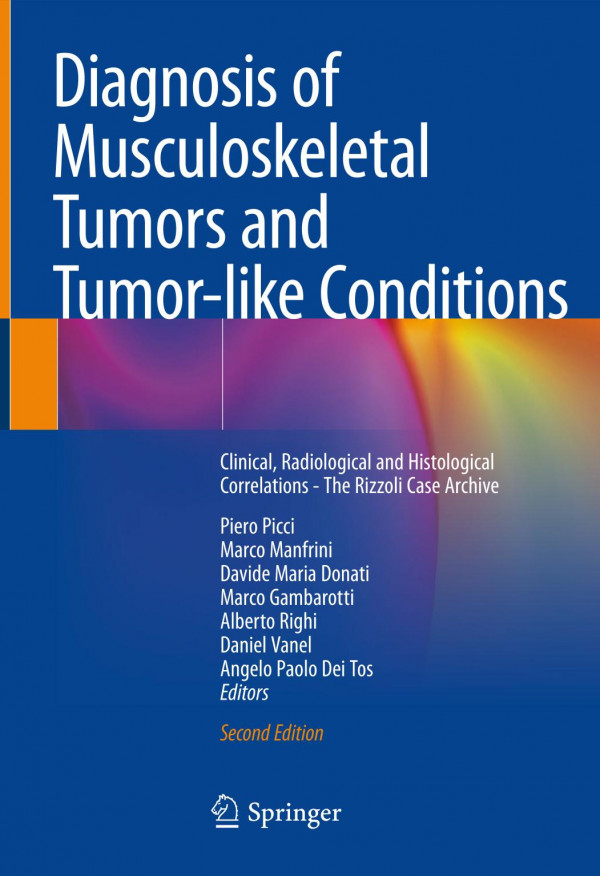 Diagnosis Of Musculoskeletal Tumors And Tumorlike Conditions Clinical Radiological And Histological Correlations The Rizzoli Case Archive 2nd Ed 2020 Piero Picci