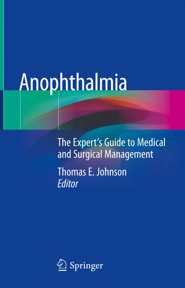 Anophthalmia The Experts Guide To Medical And Surgical Management 1st Ed 2020 Thomas E Johnson