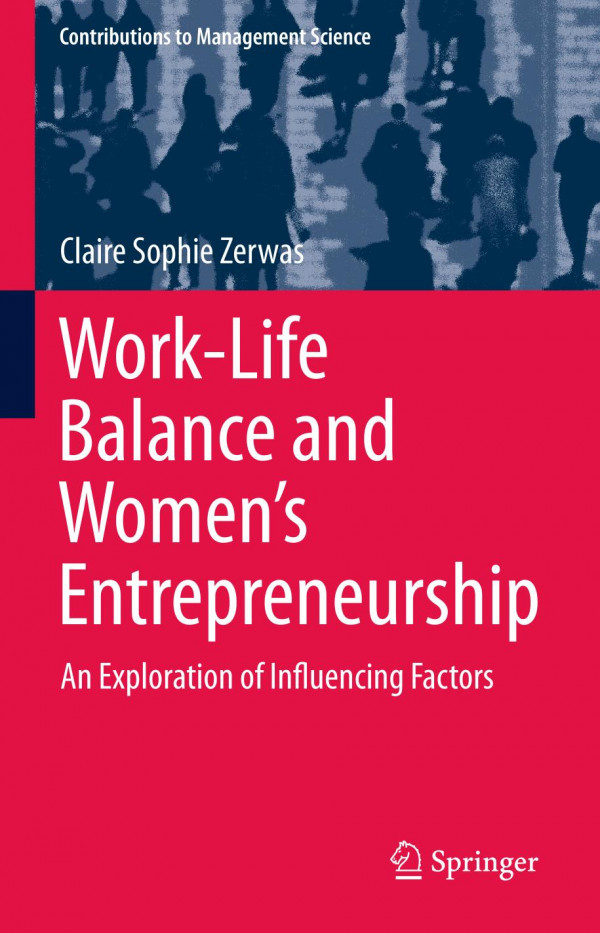Worklife Balance And Womens Entrepreneurship An Exploration Of Influencing Factors 1st Ed 2019 Claire Sophie Zerwas