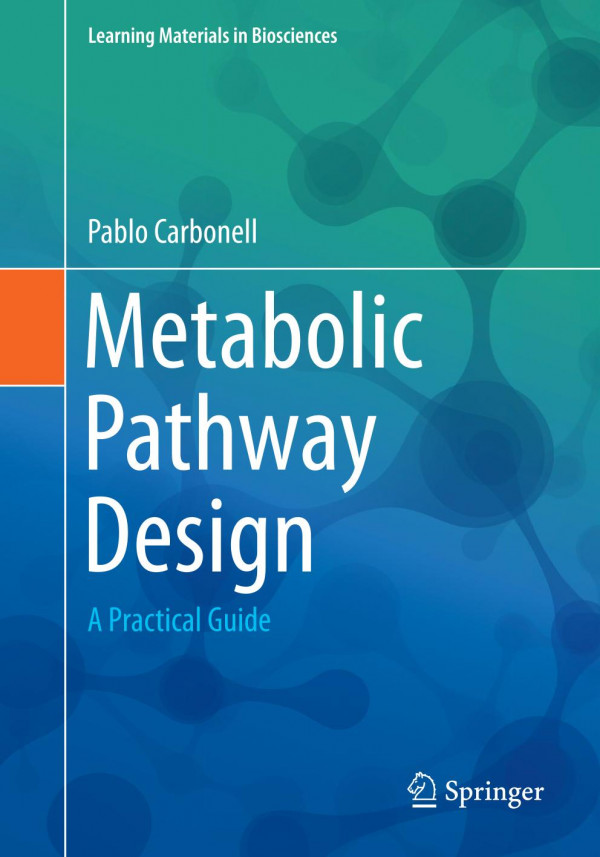 Metabolic Pathway Design A Practical Guide 1st Ed 2019 Pablo Carbonell