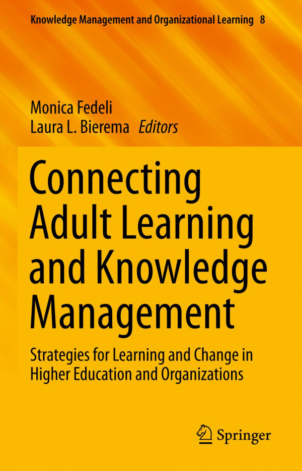 Connecting Adult Learning And Knowledge Management Strategies For Learning And Change In Higher Education And Organizations 1st Ed 2019 Monica Fedeli
