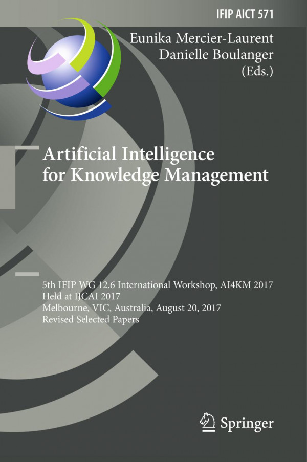 Artificial Intelligence For Knowledge Management 5th Ifip Wg 126 International Workshop Ai4km 2017 Held At Ijcai 2017 Melbourne Vic Australia August 20 2017 Revised Selected Papers 1st Ed 2019 Eunika Mercierlaurent