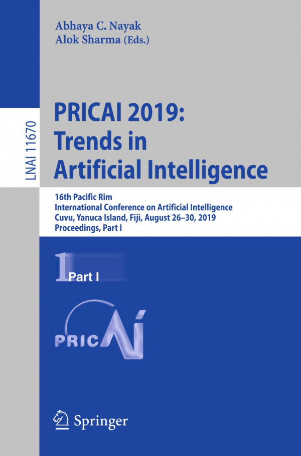 Pricai 2019 Trends In Artificial Intelligence 16th Pacific Rim International Conference On Artificial Intelligence Cuvu Yanuca Island Fiji August 2630 2019 Proceedings Part I 1st Ed 2019 Abhaya C Nayak
