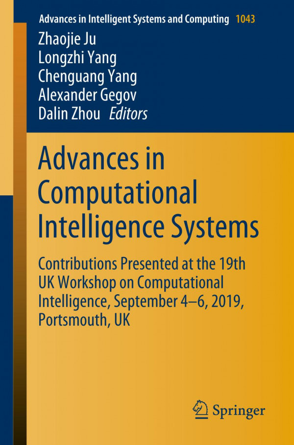 Advances In Computational Intelligence Systems Contributions Presented At The 19th Uk Workshop On Computational Intelligence September 46 2019 Portsmouth Uk 1st Ed 2020 Zhaojie Ju