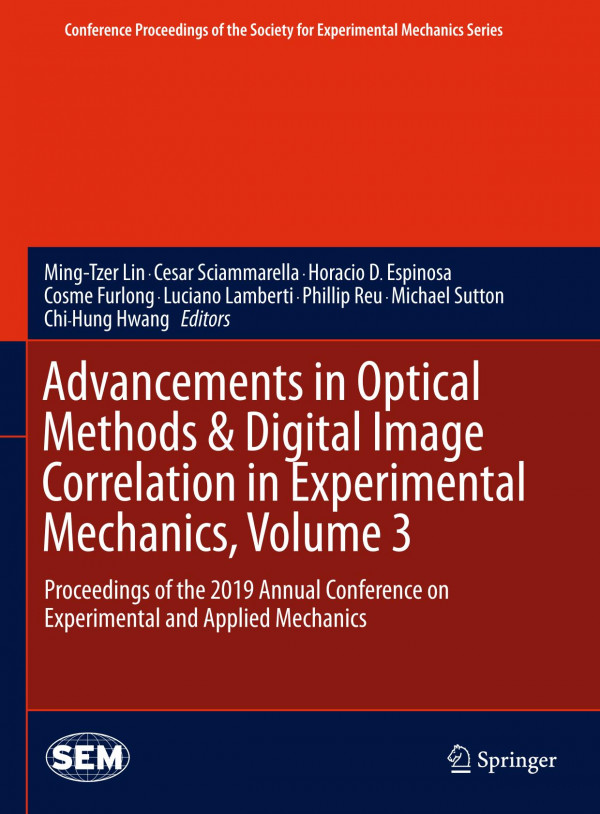 Advancements In Optical Methods Amp Digital Image Correlation In Experimental Mechanics Volume 3 Proceedings Of The 2019 Annual Conference On Experimental And Applied Mechanics 1st Ed 2020 Mingtzer Lin