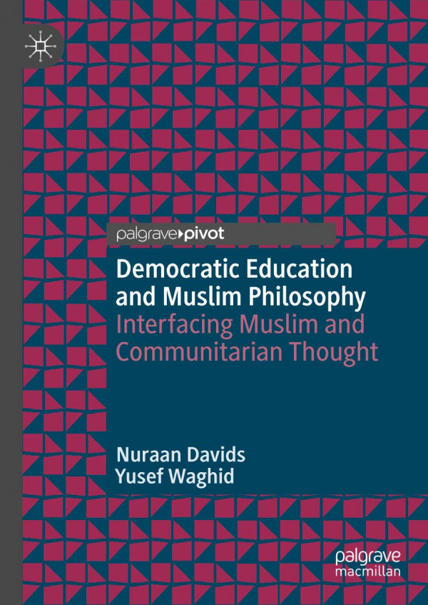 Democratic Education And Muslim Philosophy Interfacing Muslim And Communitarian Thought 1st Ed 2019 Nuraan Davids