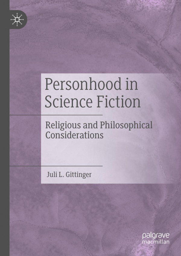 Personhood In Science Fiction Religious And Philosophical Considerations 1st Ed 2019 Juli L Gittinger