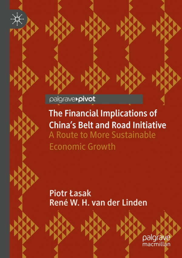 The Financial Implications Of Chinas Belt And Road Initiative A Route To More Sustainable Economic Growth 1st Ed 2019 Piotr Asak