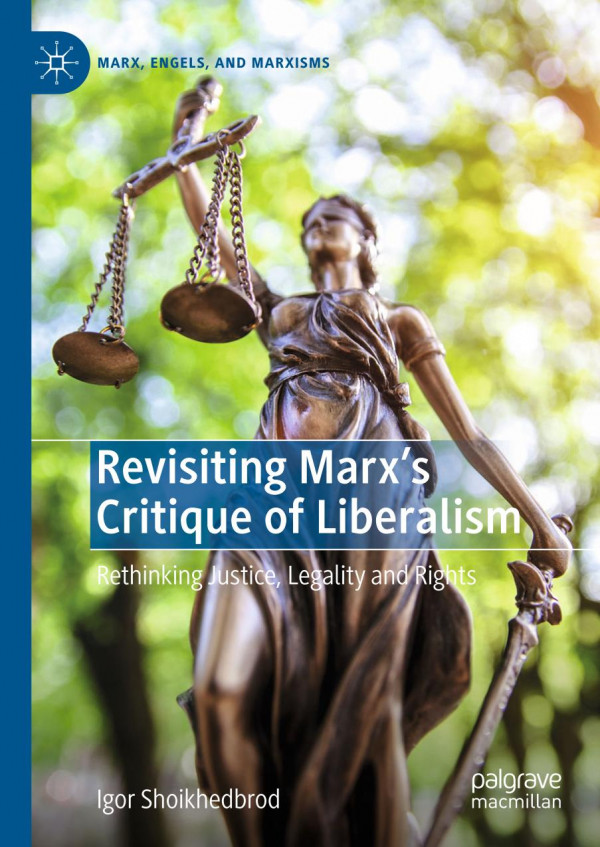 Revisiting Marxs Critique Of Liberalism Rethinking Justice Legality And Rights 1st Ed 2019 Igor Shoikhedbrod
