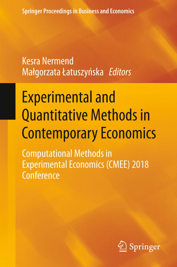 Experimental And Quantitative Methods In Contemporary Economics Computational Methods In Experimental Economics Cmee 2018 Conference 1st Ed 2020 Kesra Nermend