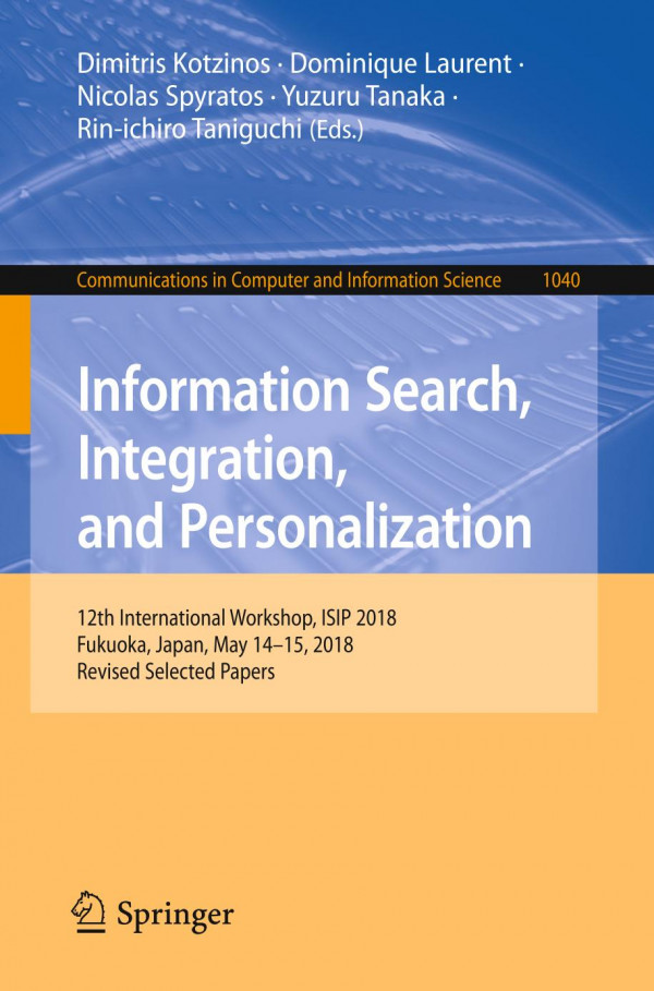 Information Search Integration And Personalization 12th International Workshop Isip 2018 Fukuoka Japan May 1415 2018 Revised Selected Papers 1st Ed 2019 Dimitris Kotzinos
