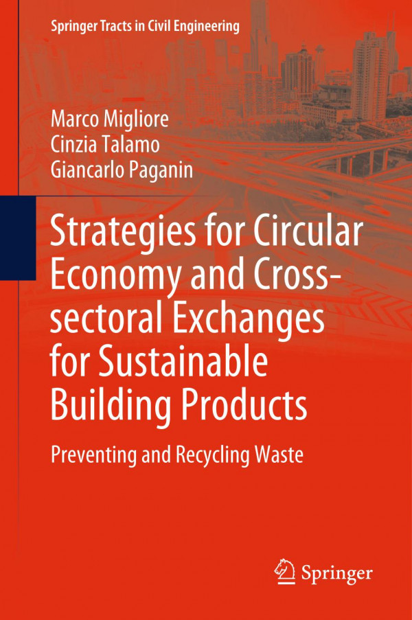 Strategies For Circular Economy And Crosssectoral Exchanges For Sustainable Building Products Preventing And Recycling Waste 1st Ed 2020 Marco Migliore